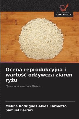 Melina Rodrigues Alves Carnietto, Samuel Ferrari - Ocena reprodukcyjna i wartośc odżywcza ziaren ryżu, Häftad