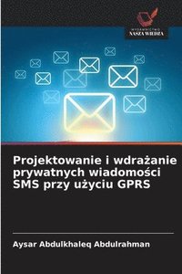 bokomslag Projektowanie i wdra?anie prywatnych wiadomo?ci SMS przy u?yciu GPRS