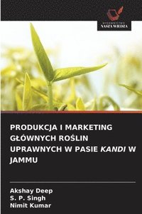 bokomslag Produkcja I Marketing Glównych Ro?lin Uprawnych W Pasie Kandi W Jammu