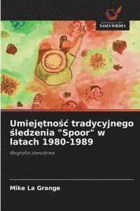 bokomslag Umiej?tno?c tradycyjnego ?ledzenia "Spoor" w latach 1980-1989