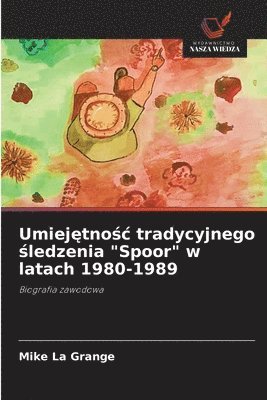 bokomslag Umiej?tno?c tradycyjnego ?ledzenia "Spoor" w latach 1980-1989