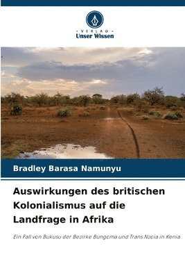 Auswirkungen des britischen Kolonialismus auf die Landfrage in Afrika
