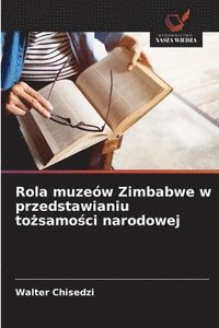 bokomslag Rola muzeów Zimbabwe w przedstawianiu to?samo?ci narodowej