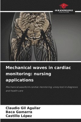 Claudio Gil Aguilar, Baca Gamarra, Castillo López - Mechanical waves in cardiac monitoring, Häftad