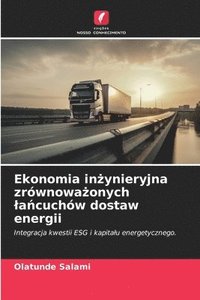 bokomslag Ekonomia in¿ynieryjna zrównowa¿onych ¿a¿cuchów dostaw energii