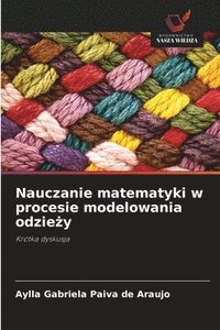 bokomslag Nauczanie matematyki w procesie modelowania odzie¿y