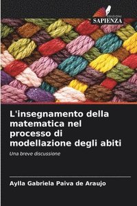 bokomslag L'insegnamento della matematica nel processo di modellazione degli abiti