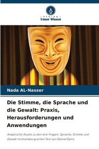 bokomslag Die Stimme, die Sprache und die Gewalt: Praxis, Herausforderungen und Anwendungen