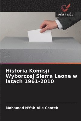 bokomslag Historia Komisji Wyborczej Sierra Leone w latach 1961-2010