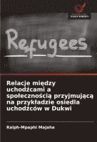 bokomslag Relacje mi¿dzy uchod¿cami a spo¿eczno¿ci¿ przyjmuj¿c¿ na przyk¿adzie osiedla uchod¿ców w Dukwi
