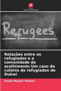 bokomslag Relações entre os refugiados e a comunidade de acolhimento Um caso da colónia de refugiados de Dukwi