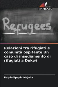 bokomslag Relazioni tra rifugiati e comunità ospitante Un caso di insediamento di rifugiati a Dukwi