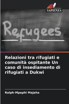 bokomslag Relazioni tra rifugiati e comunità ospitante Un caso di insediamento di rifugiati a Dukwi