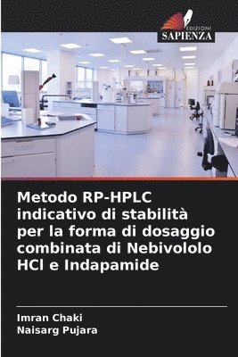 bokomslag Metodo RP-HPLC indicativo di stabilità per la forma di dosaggio combinata di Nebivololo HCl e Indapamide