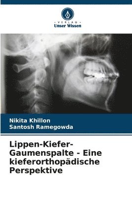 Nikita Khillon, Santosh Ramegowda - Lippen-Kiefer-Gaumenspalte - Eine kieferorthopädische Perspektive, Häftad