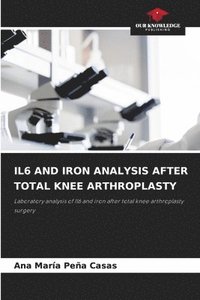 bokomslag IL6 AND IRON ANALYSIS AFTER TOTAL KNEE ARTHROPLASTY