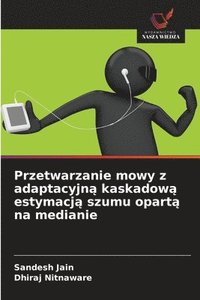 bokomslag Przetwarzanie mowy z adaptacyjn? kaskadow? estymacj? szumu opart? na medianie