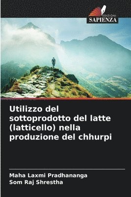Maha Laxmi Pradhananga, Som Raj Shrestha - Utilizzo del sottoprodotto del latte (latticello) nella produzione del chhurpi, Häftad