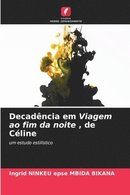 Ingrid Ninkeu Epse Mbida Bikana, Ingrid NINKEU epse MBIDA BIKANA - Decadência em Viagem ao fim da noite, de Céline, Häftad