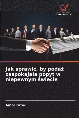 bokomslag Jak sprawic, by poda? zaspokajala popyt w niepewnym ?wiecie