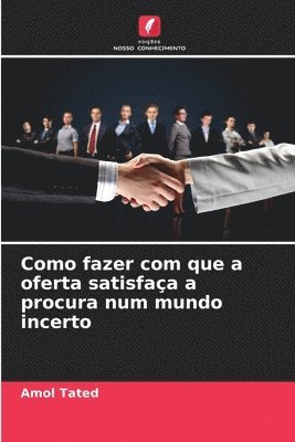 bokomslag Como fazer com que a oferta satisfaça a procura num mundo incerto