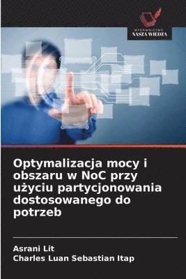 bokomslag Optymalizacja mocy i obszaru w NoC przy u?yciu partycjonowania dostosowanego do potrzeb