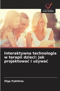 bokomslag Interaktywna technologia w terapii dzieci: Jak projektowac i u?ywac