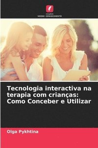 bokomslag Tecnologia interactiva na terapia com crianças: Como Conceber e Utilizar