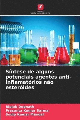 Biplab Debnath, Prasanta Kumar Sarma, Sudip Kumar Mandal - Síntese de alguns potenciais agentes anti-inflamatórios não esteróides, Häftad