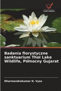 bokomslag Badania florystyczne sanktuarium Thol Lake Wildlife, Pó¿nocny Gujarat