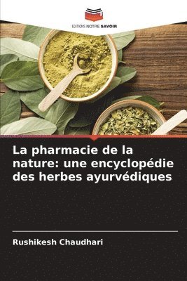 bokomslag La pharmacie de la nature: une encyclopédie des herbes ayurvédiques