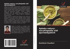 Apteka natury: encyklopedia ziól ajurwedyjskich