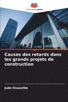 bokomslag Causes des retards dans les grands projets de construction