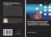 bokomslag Ekstrakcja danych oparta na ontologii w tre¿ciach zwi¿zanych ze stypendium
