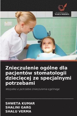 Shweta Kumar, Shalini Garg, Shalu Verma, SHWETA KUMAR - Znieczulenie ogólne dla pacjentów stomatologii dziecięcej ze specjalnymi potrzebami, Häftad