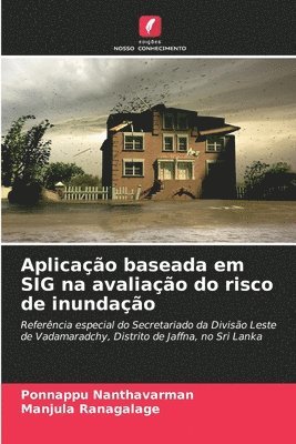Ponnappu Nanthavarman, Manjula Ranagalage - Aplicação baseada em SIG na avaliação do risco de inundação, Häftad