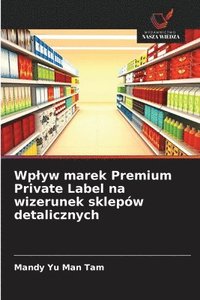 bokomslag Wplyw marek Premium Private Label na wizerunek sklepów detalicznych