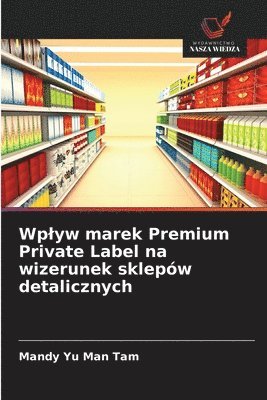 Wplyw marek Premium Private Label na wizerunek sklepów detalicznych