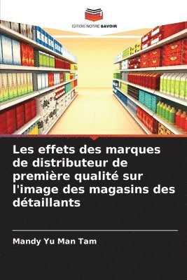 bokomslag Les effets des marques de distributeur de première qualité sur l'image des magasins des détaillants