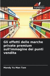 bokomslag Gli effetti delle marche private premium sull'immagine dei punti vendita