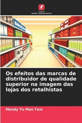 bokomslag Os efeitos das marcas de distribuidor de qualidade superior na imagem das lojas dos retalhistas