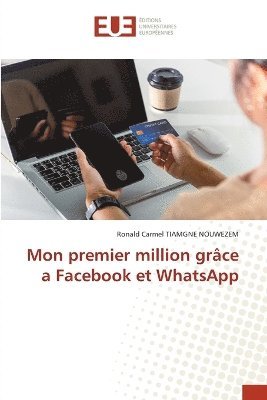 bokomslag Mon premier million grâce a Facebook et WhatsApp
