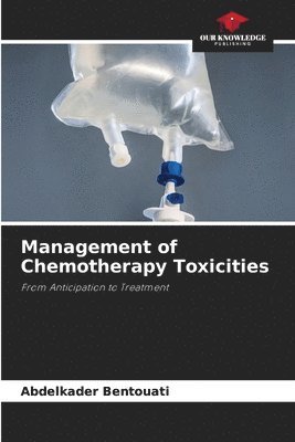 Abdelkader Bentouati - Management of Chemotherapy Toxicities, Häftad