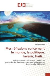 bokomslag Mes réflexions concernant le monde, la politique, l'avenir, Haiti...
