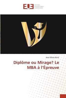 bokomslag Diplôme ou Mirage? Le MBA à l'Épreuve