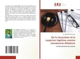bokomslag De la récusation et la suspicion légitime comme manoeuvres dilatoires