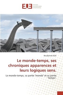 bokomslag Le monde-temps, ses chroniques apparences et leurs logiques sens.