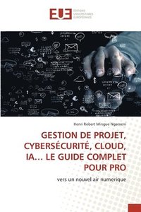 bokomslag Gestion de Projet, Cybersécurité, Cloud, Ia... Le Guide Complet Pour Pro