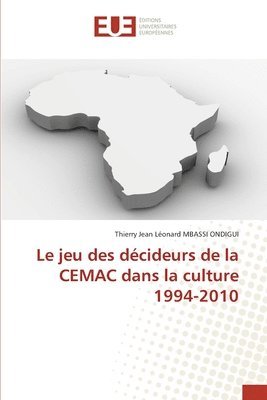 bokomslag Le jeu des décideurs de la CEMAC dans la culture 1994-2010