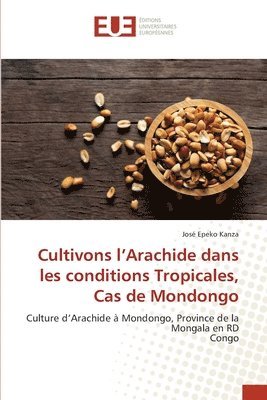 bokomslag Cultivons l'Arachide dans les conditions Tropicales, Cas de Mondongo